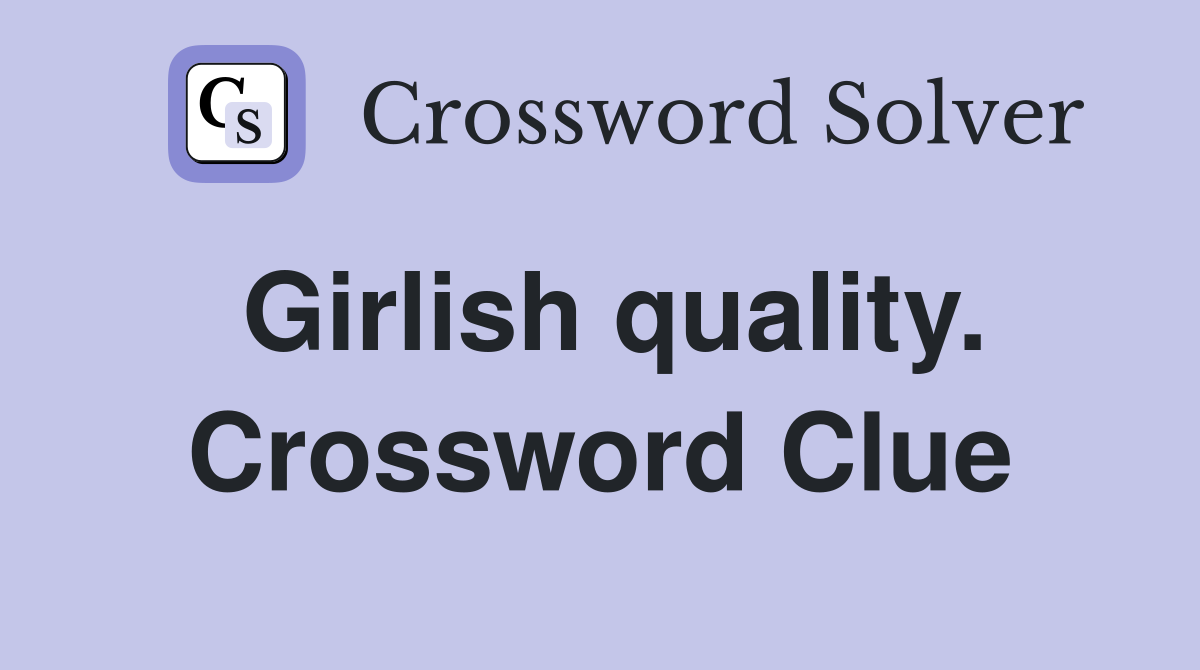 Girlish quality. Crossword Clue