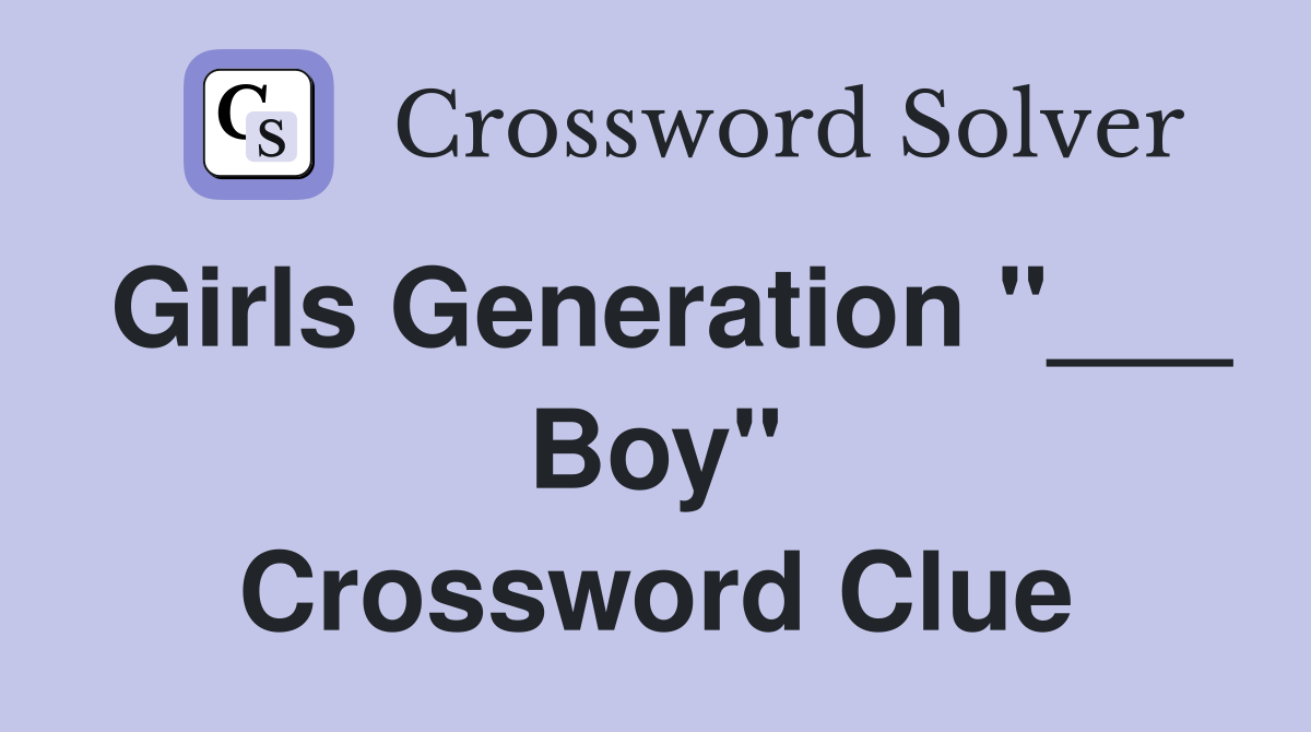 Girls Generation "___ Boy" Crossword Clue