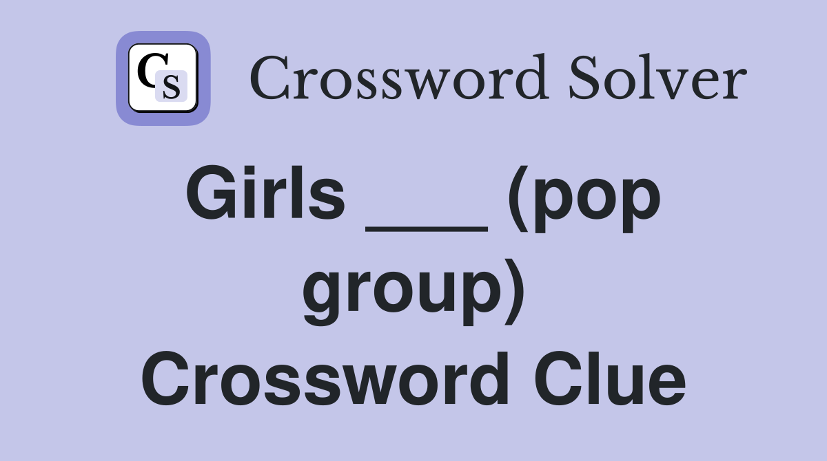 Girls ___ (pop group) Crossword Clue
