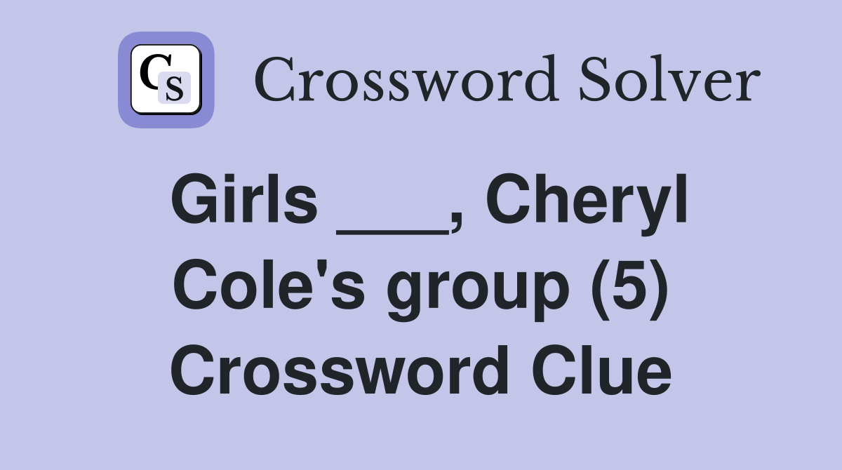 Girls ___, Cheryl Cole's group (5) Crossword Clue