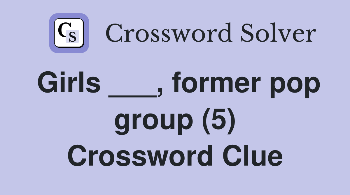 Girls former pop group (5) Crossword Clue Answers Crossword Solver