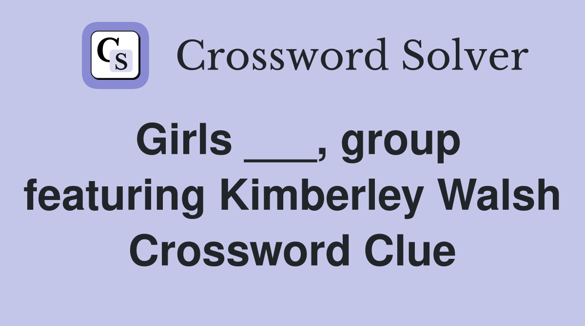 Girls ___, group featuring Kimberley Walsh Crossword Clue