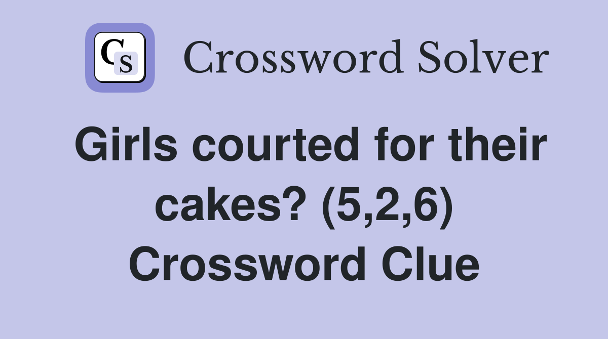 Girls courted for their cakes? (5,2,6) Crossword Clue
