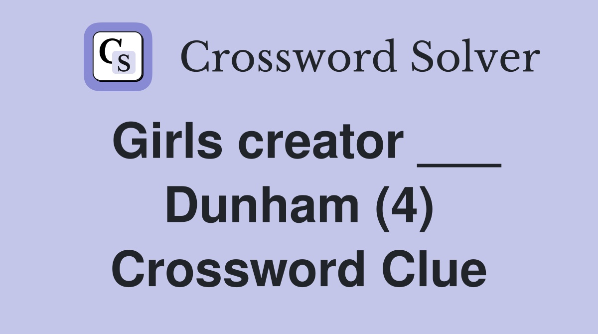 Girls creator ___ Dunham (4) Crossword Clue