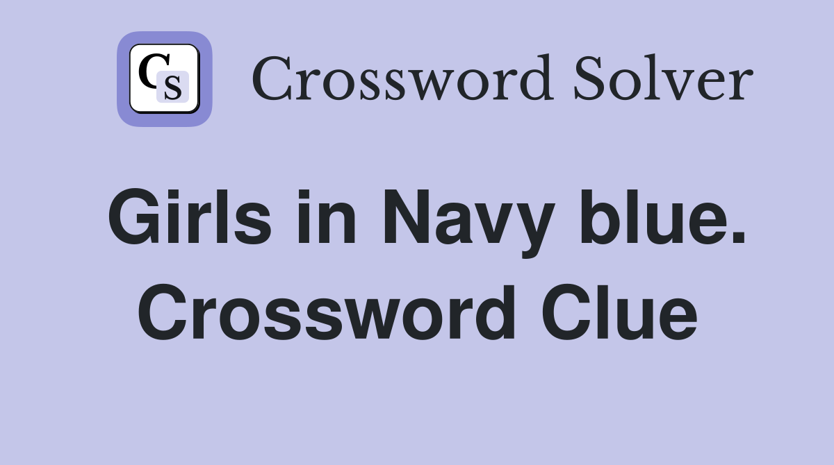 Girls in Navy blue. Crossword Clue