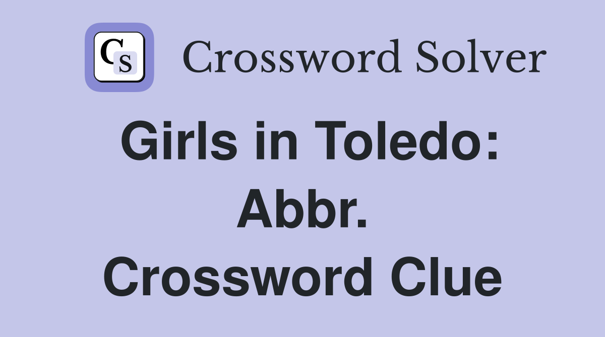 Girls in Toledo: Abbr. Crossword Clue