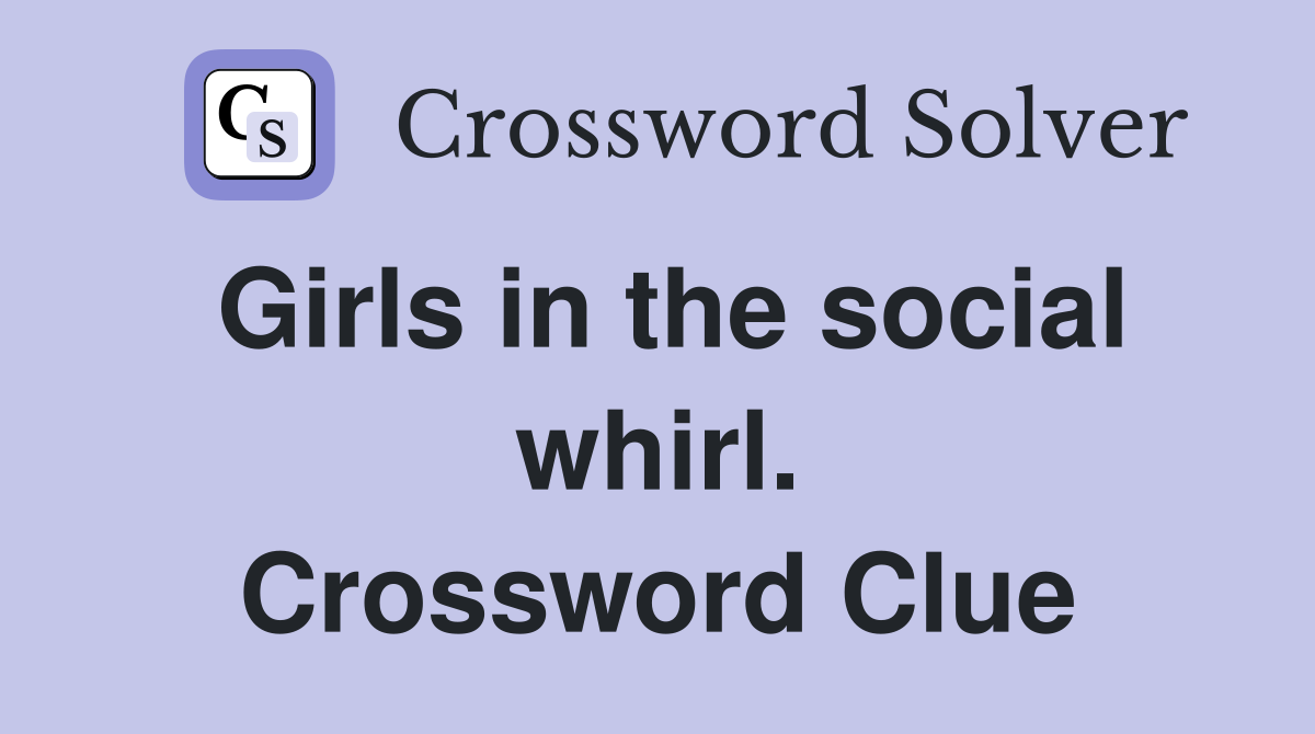 Girls in the social whirl. Crossword Clue