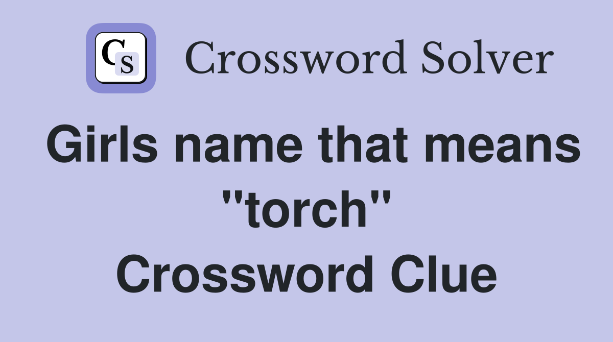 Girls name that means "torch" Crossword Clue