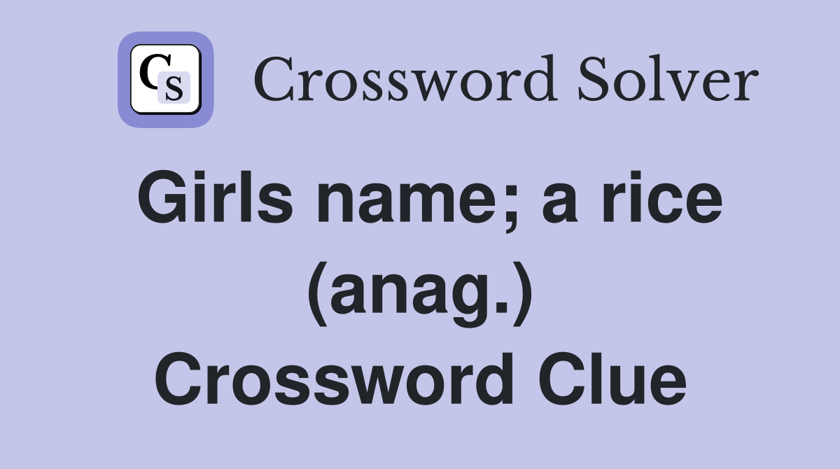 Girls name; a rice (anag.) Crossword Clue