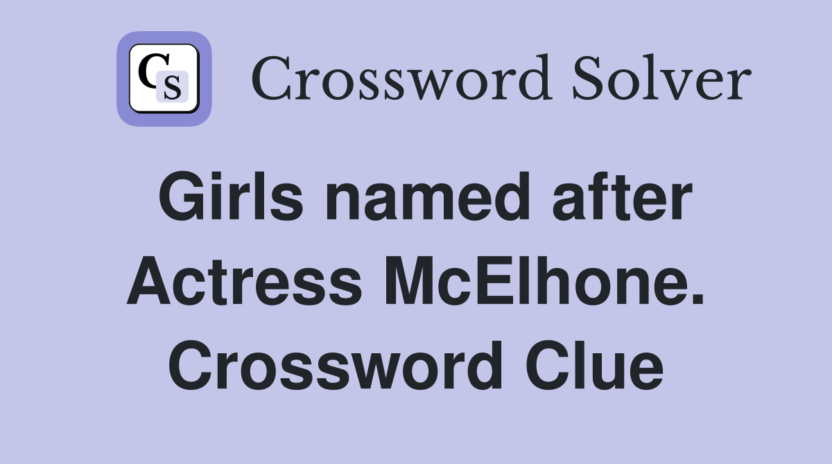Girls named after Actress McElhone. Crossword Clue