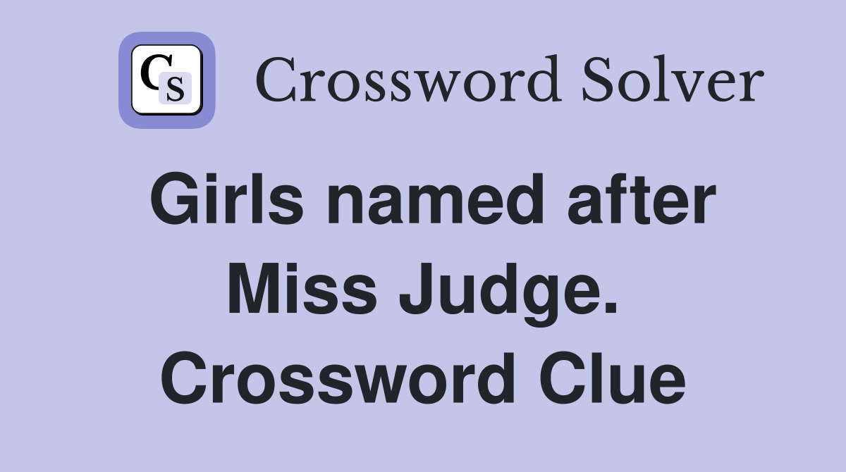 Girls named after Miss Judge. Crossword Clue