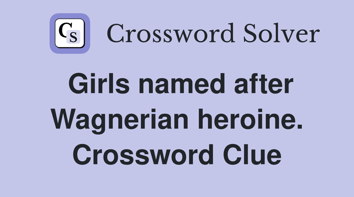 Girls named after Wagnerian heroine. Crossword Clue