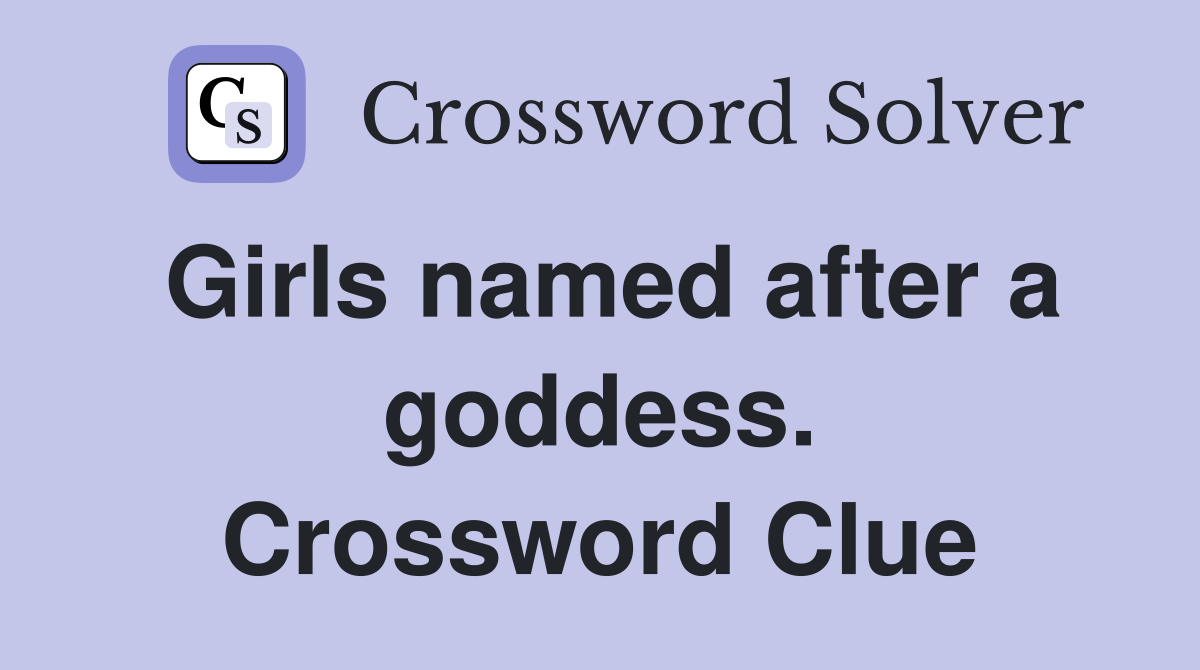 Girls named after a goddess. Crossword Clue