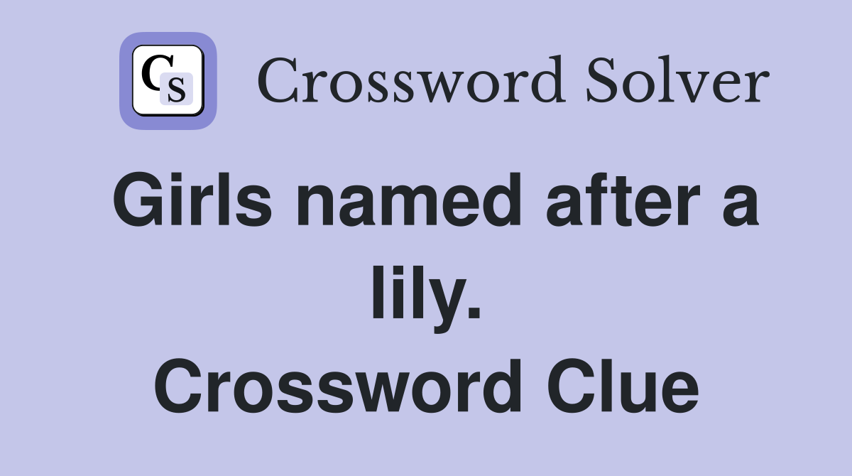 Girls named after a lily. Crossword Clue