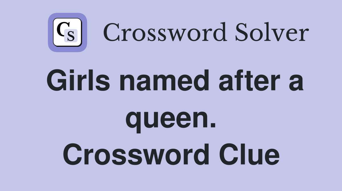Girls named after a queen. Crossword Clue