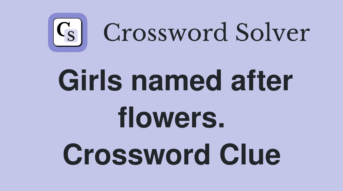Girls named after flowers. Crossword Clue
