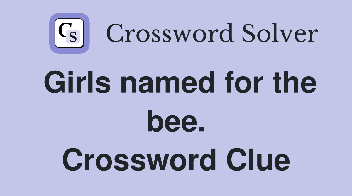 Girls named for the bee. Crossword Clue