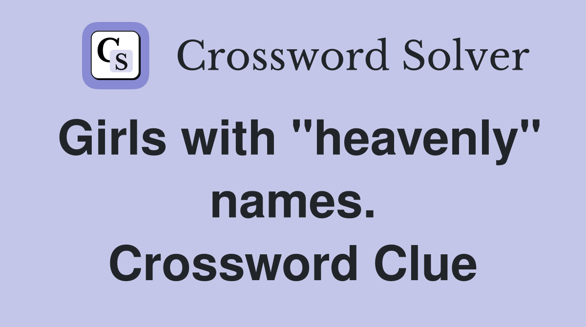 Girls with "heavenly" names. Crossword Clue