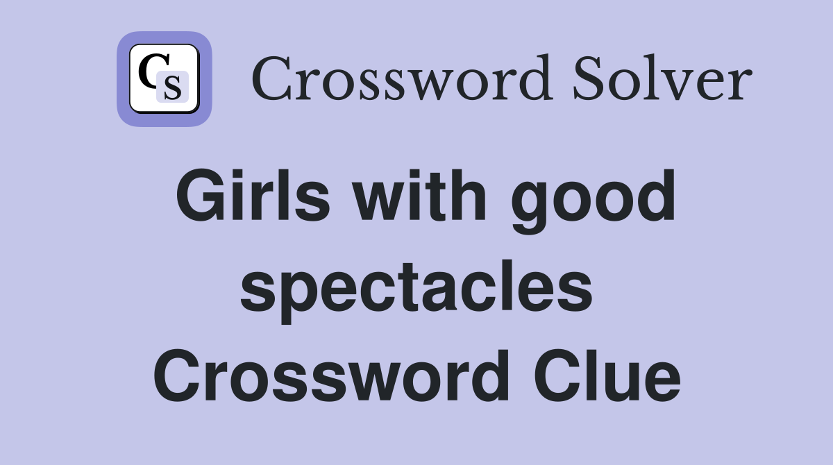 Girls with good spectacles Crossword Clue