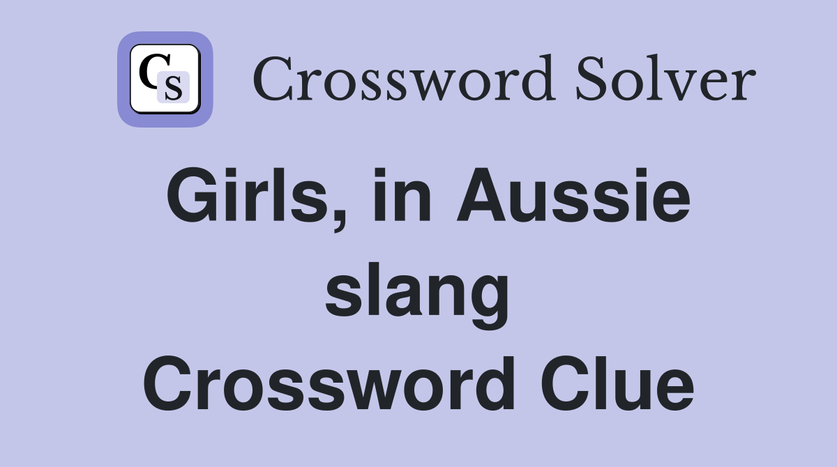 Girls, in Aussie slang Crossword Clue