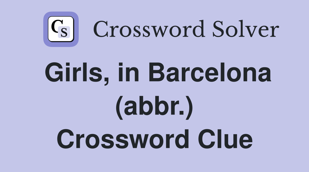 Girls, in Barcelona (abbr.) Crossword Clue