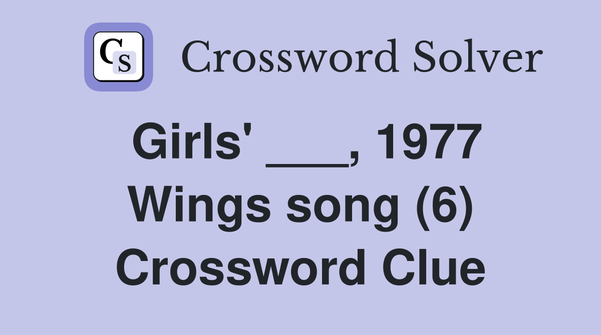 Girls' ___, 1977 Wings song (6) Crossword Clue