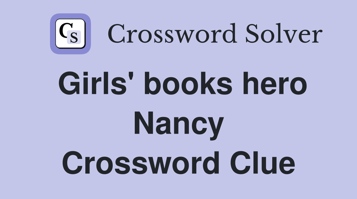 Girls' books hero Nancy Crossword Clue