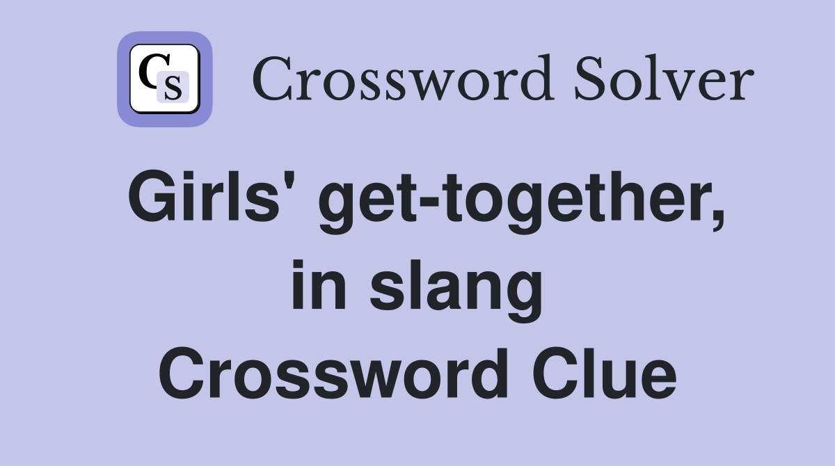 Girls' get-together, in slang Crossword Clue