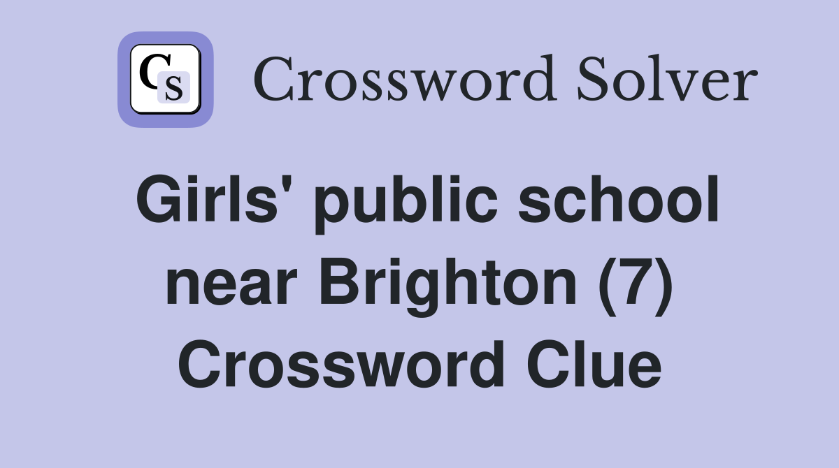 Girls' public school near Brighton (7) Crossword Clue