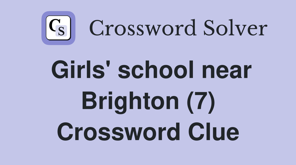 Girls' school near Brighton (7) Crossword Clue