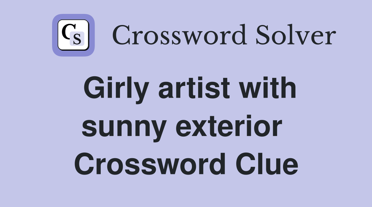 Girly artist with sunny exterior  Crossword Clue