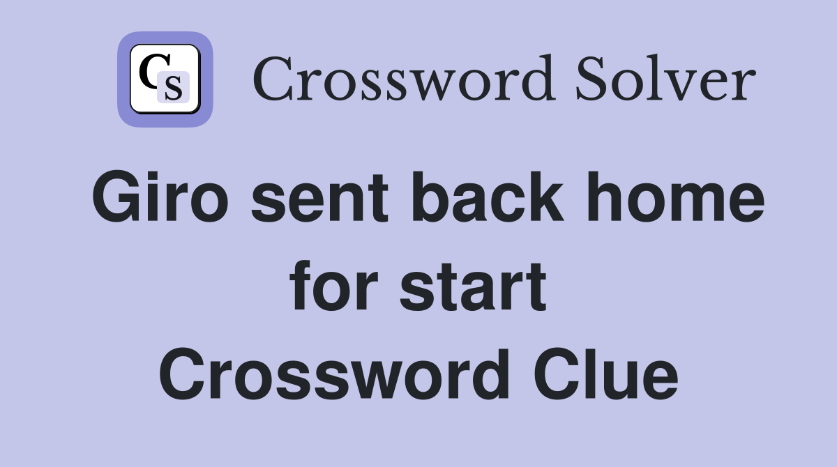 Giro sent back home for start Crossword Clue