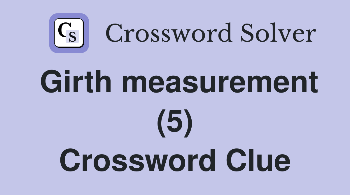 Girth measurement (5) Crossword Clue