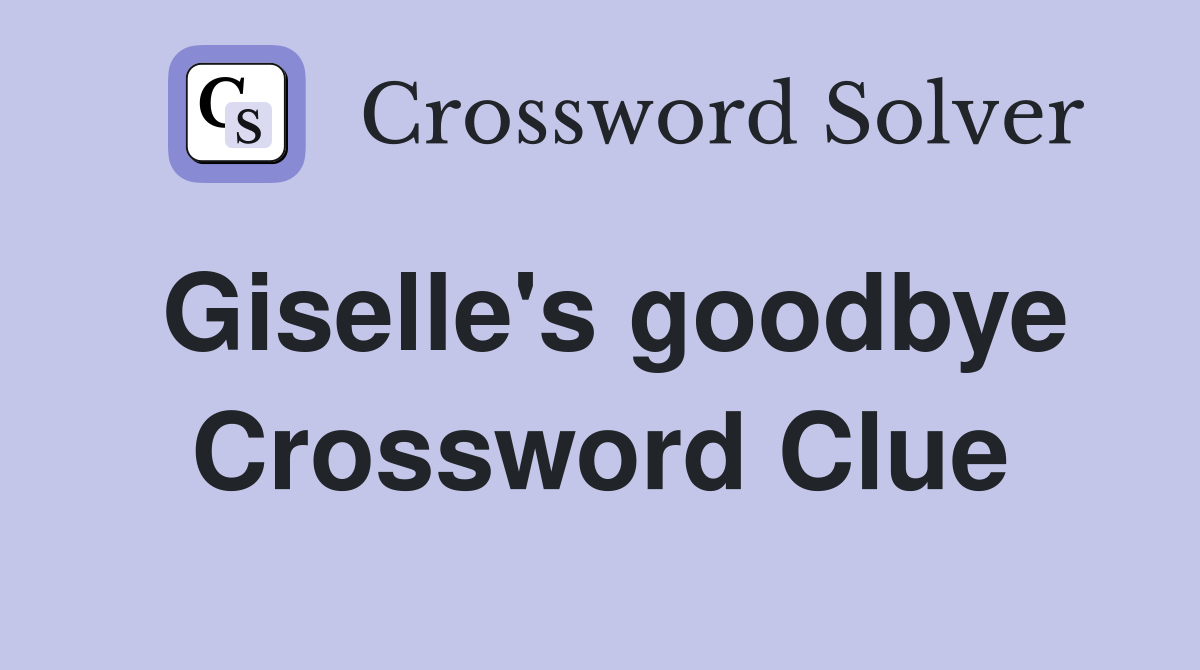 Giselle's goodbye Crossword Clue