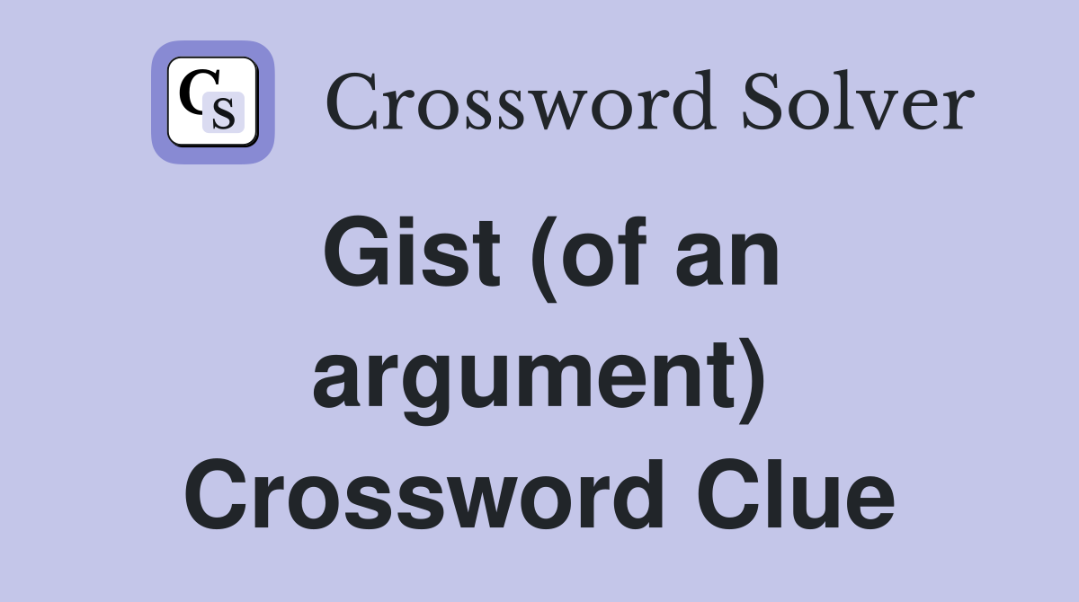 Gist (of an argument) Crossword Clue