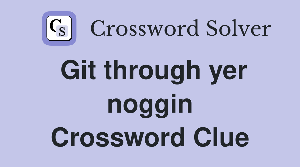 Git through yer noggin Crossword Clue