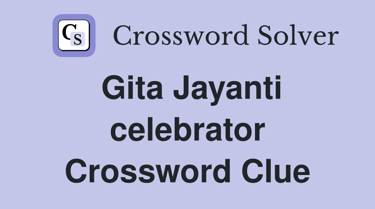 Gita Jayanti celebrator Crossword Clue