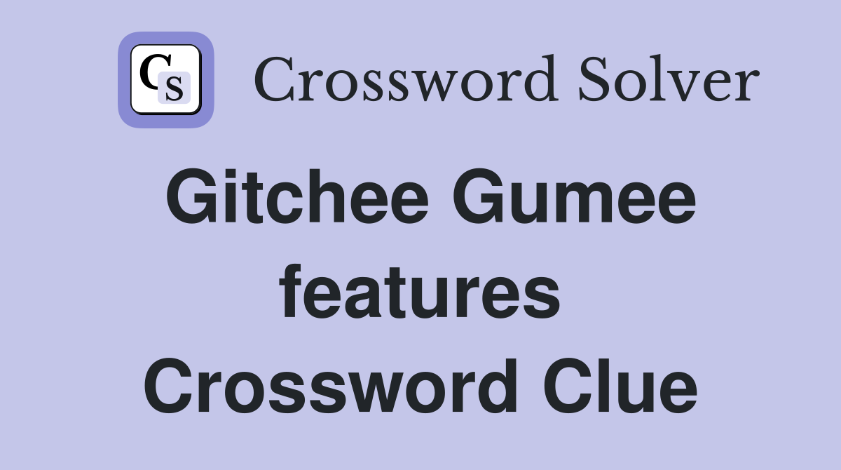 Gitchee Gumee features Crossword Clue