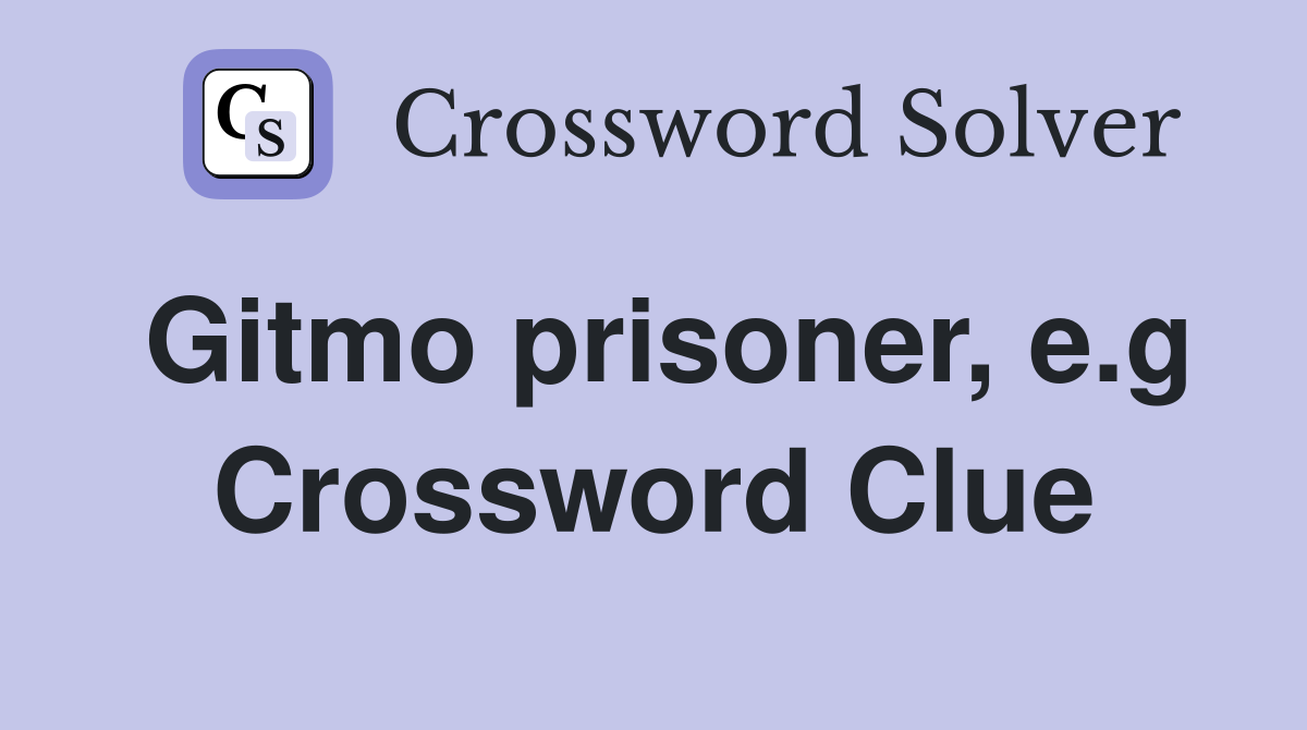Gitmo prisoner, e.g Crossword Clue