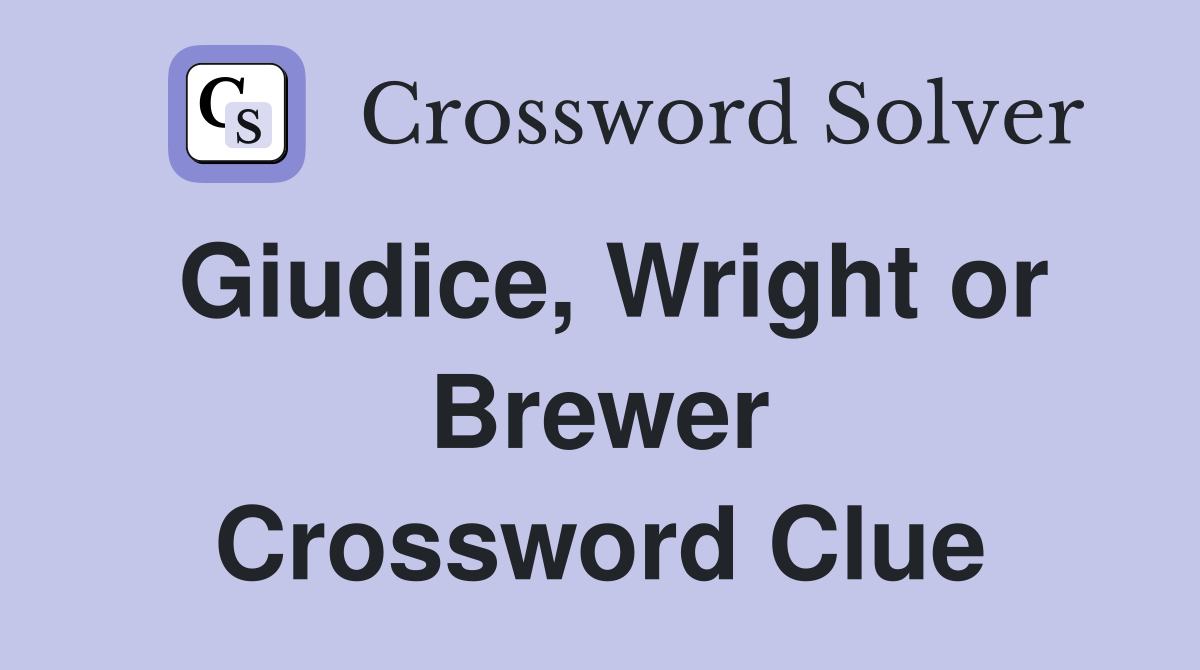 Giudice, Wright or Brewer Crossword Clue