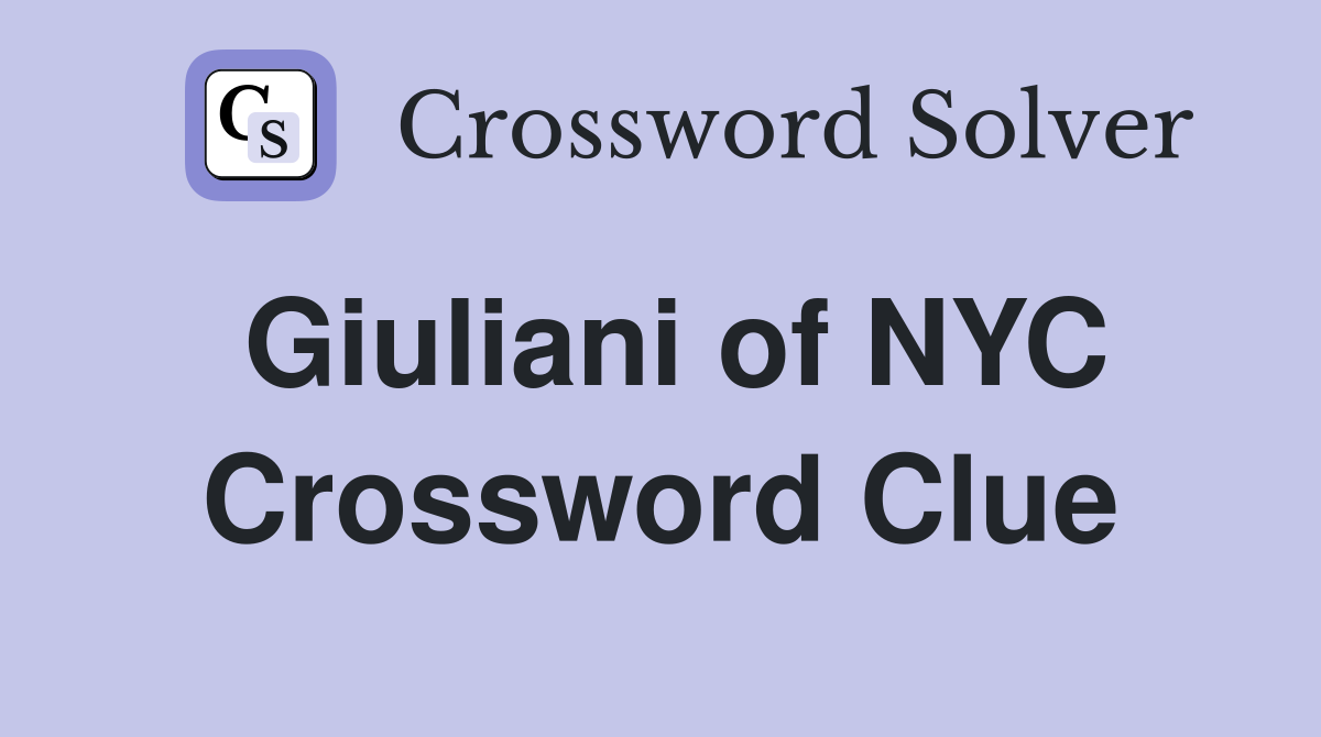 Giuliani of NYC Crossword Clue
