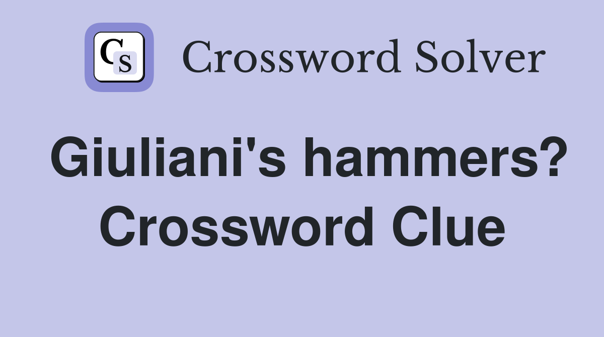 Giuliani's hammers? Crossword Clue