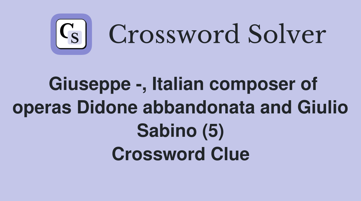 Giuseppe -, Italian composer of operas Didone abbandonata and Giulio Sabino (5) Crossword Clue