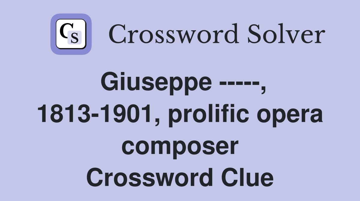 Giuseppe -----, 1813-1901, prolific opera composer Crossword Clue