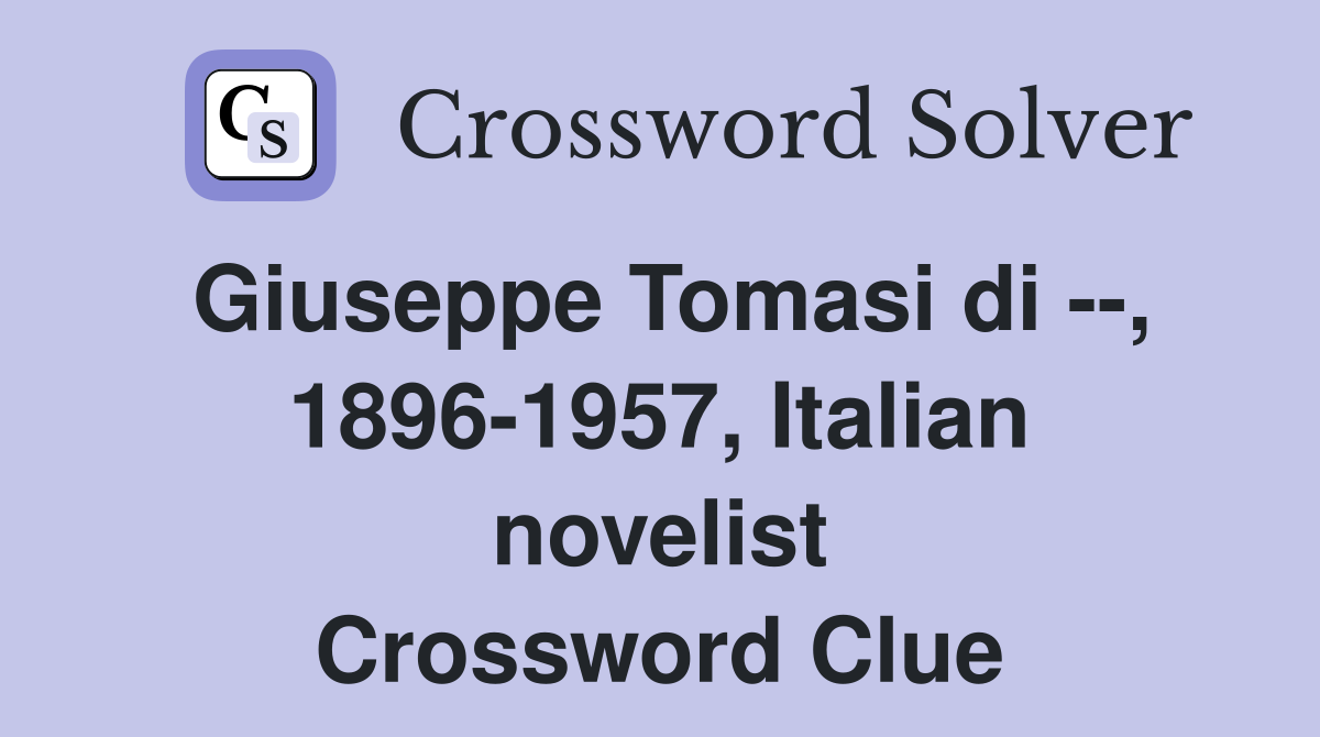 Giuseppe Tomasi di --, 1896-1957, Italian novelist Crossword Clue