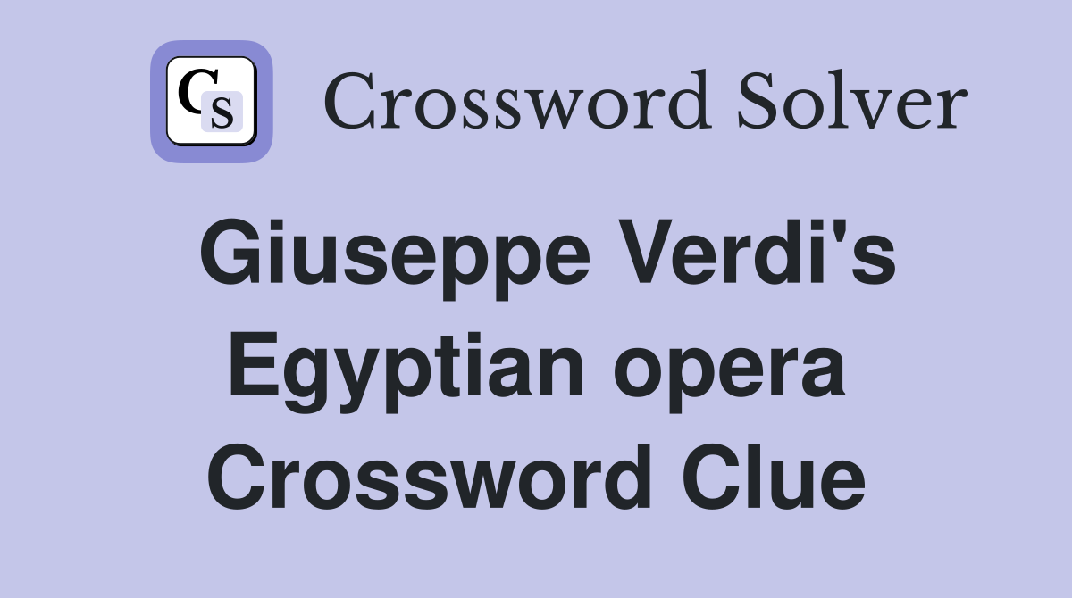 Giuseppe Verdi's Egyptian opera Crossword Clue
