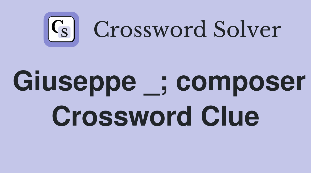 Giuseppe _; composer Crossword Clue