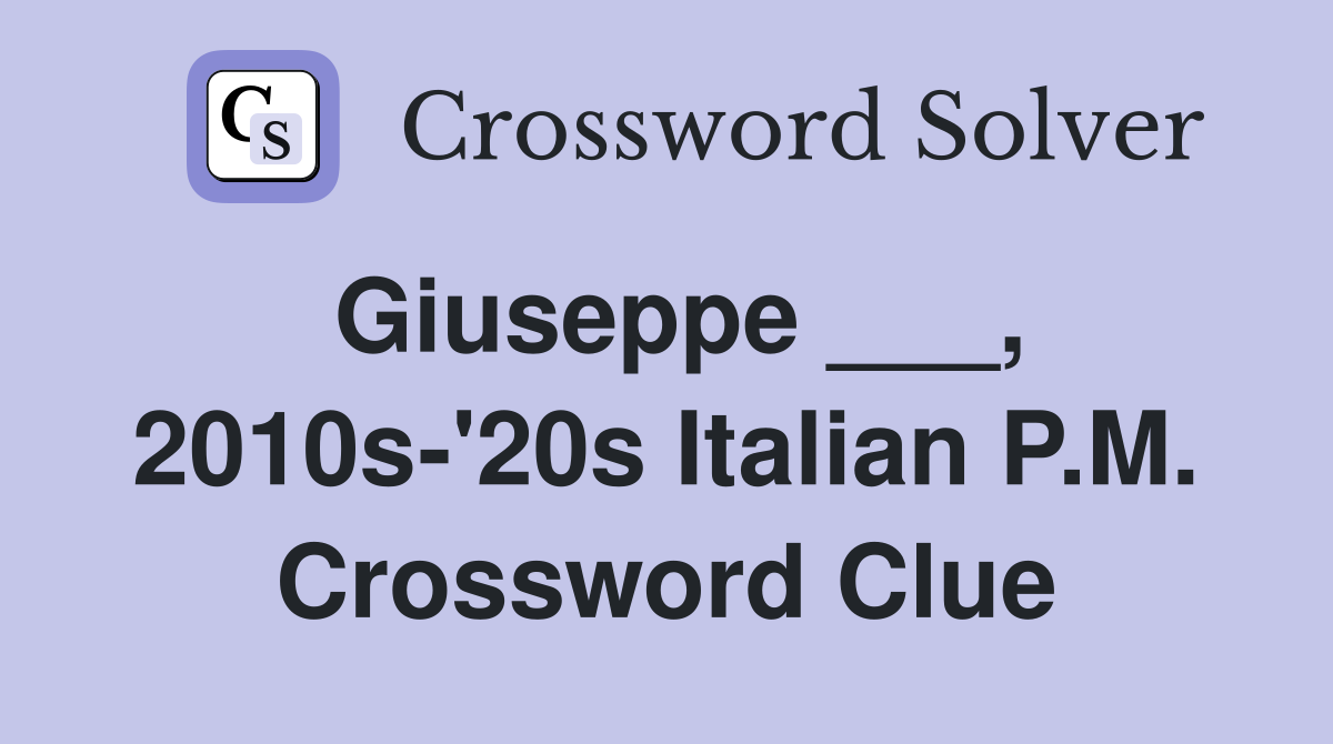 Giuseppe ___, 2010s-'20s Italian P.M. Crossword Clue