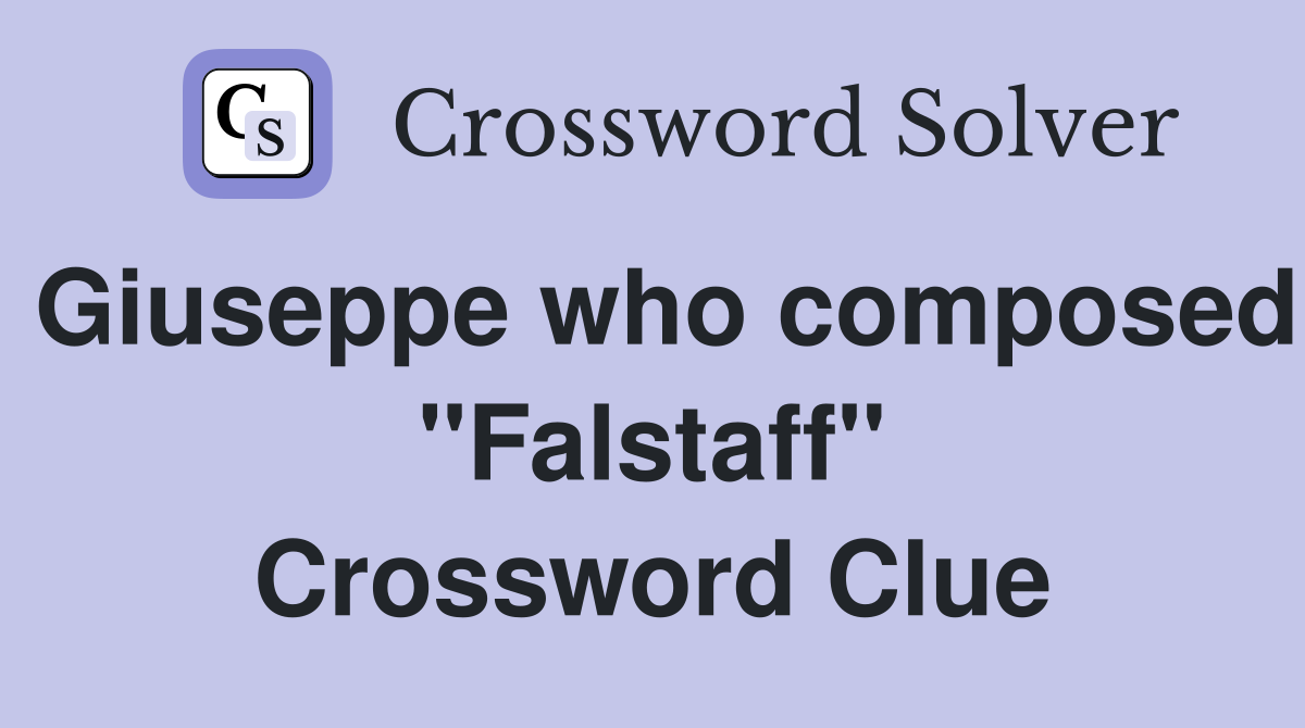 Giuseppe who composed "Falstaff" Crossword Clue