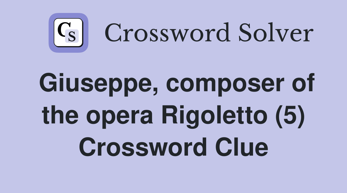 Giuseppe, composer of the opera Rigoletto (5) Crossword Clue